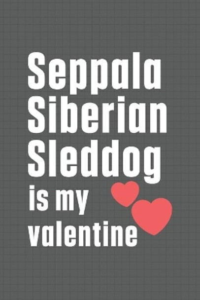 Seppala Siberian Sleddog is my valentine: For Sealyham Terrier Dog Fans by Wowpooch Press 9798607459598