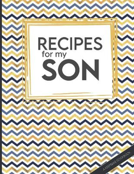 Recipes For My Son: Big Empty Recipe Cookbook As Keepsake Gift For Your Son To Write In by Happy Kitchen Media 9798610470221