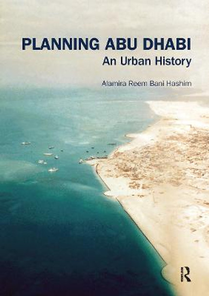 Planning Abu Dhabi: An Urban History by Alamira Reem Bani Hashim