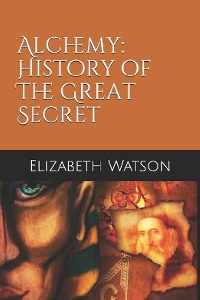 Alchemy: History of The Great Secret by Elizabeth Anne Watson 9798630248718