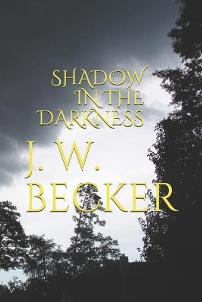 Shadow in the Darkness by J W Becker 9798633547030