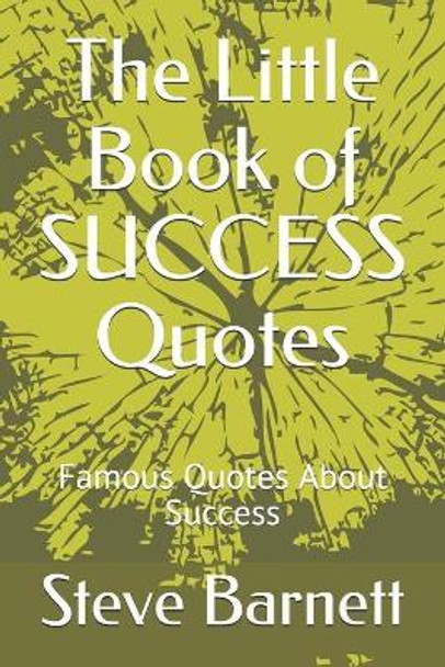 The Little Book of SUCCESS Quotes: Famous Quotes About Success by Steve Barnett 9798634138374