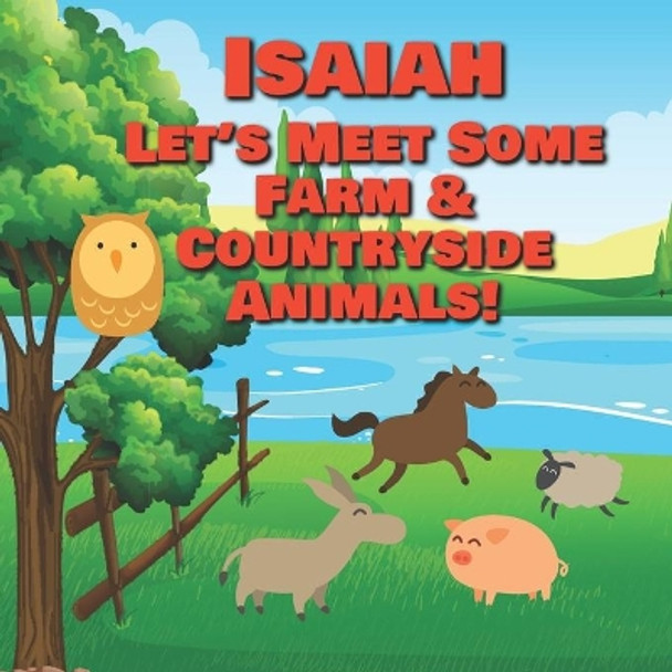 Isaiah Let's Meet Some Farm & Countryside Animals!: Farm Animals Book for Toddlers - Personalized Baby Books with Your Child's Name in the Story - Children's Books Ages 1-3 by Chilkibo Publishing 9798634519142