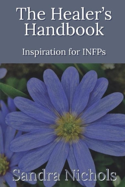 The Healer's Handbook: Inspiration for INFPs by Sandra Nichols 9798583698448