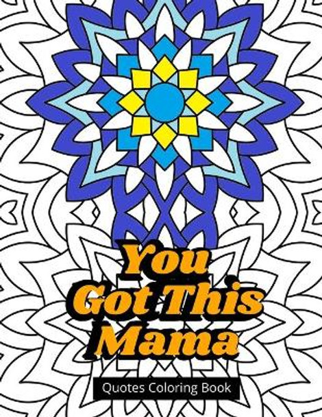 You Got This Mama Quotes Coloring Book: Mom Life Motivational Book For Stress Relief by Creative Island Publishing 9798596292046