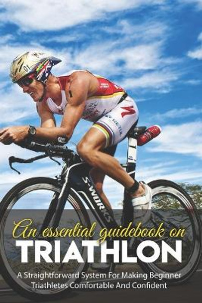 An Essential Guidebook On Triathlon: A Straightforward System For Making Beginner Triathletes Comfortable And Confident: Triathlon Bike Foundations by Herschel Demars 9798598275764