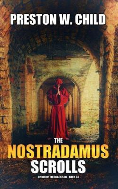 The Nostradamus Scrolls by Preston William Child 9798633109214