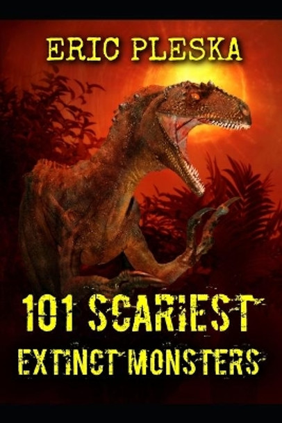 101 Scariest Extinct Monsters by Eric Pleska 9798639560453