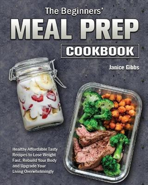 The Beginner's Meal Prep Cookbook by Janice Gibbs 9781801243650