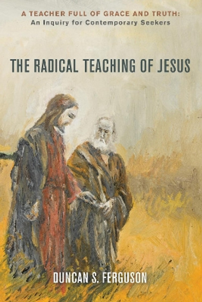 The Radical Teaching of Jesus by Duncan S Ferguson 9781498233811