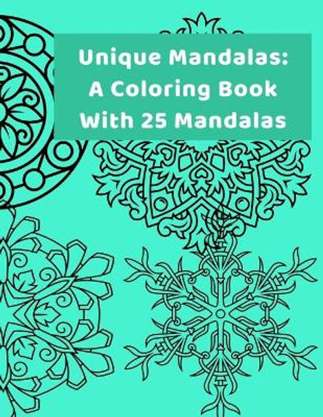 Unique Mandalas: A Coloring Book With 25 Mandalas: Fun, Intricate and Stress Relieving Coloring Book. by Color Connection Press 9798635706800