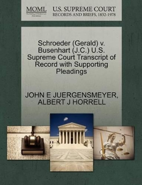 Schroeder (Gerald) V. Busenhart (J.C.) U.S. Supreme Court Transcript of Record with Supporting Pleadings by John E Juergensmeyer 9781270541080