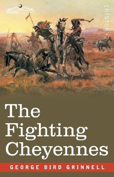 The Fighting Cheyennes by George Bird Grinnell 9781646791651