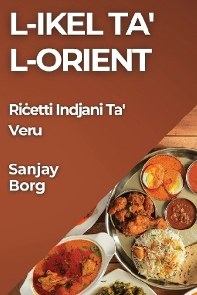 L-Ikel ta' l-Orient: Ri&#267;etti Indjani Ta' Veru by Sanjay Borg 9781835794944