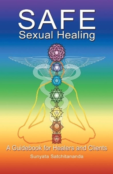 Safe Sexual Healing: A Guidebook for Healers and Clients by Sunyata Satchitananda 9781982234416