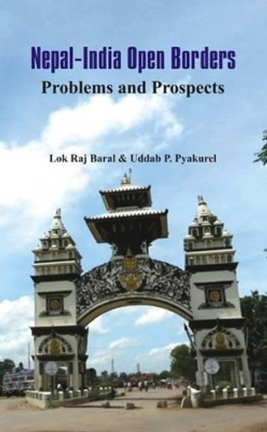 Nepal - India Open Borders: Problems and Prospects by Lok Raj Baral 9789384464868