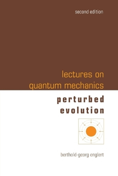 Lectures On Quantum Mechanics - Volume 3: Perturbed Evolution by Berthold-georg Englert 9789811285004