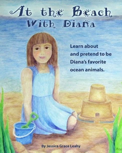 At the Beach with Diana: Imagine Being 12 Ocean Animals by Jessica Grace Leahy 9781725905368