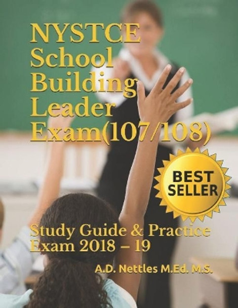 NYSTCE School Building Leader Exam (107/108): Study Guide & Practice Exam 2018 - 19 by A D Nettles M Ed M S 9781981042586