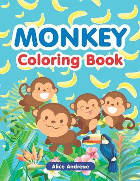 Monkey Coloring Book: An Adult Coloring Book with Fun, Easy, and Relaxing Coloring Pages Book for Kids Ages 2-4, 4-8 by Alice Andreae 9781981096756