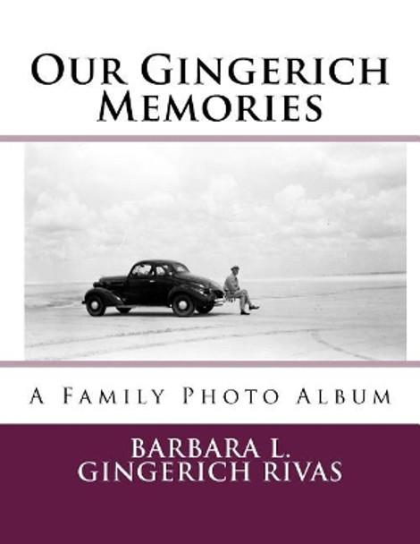 Our Gingerich Memories: A Family Photo Album by Barbara L Gingerich Rivas 9781983654718