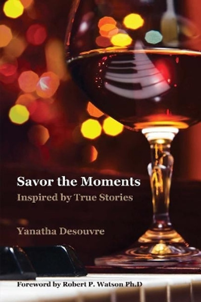 Savor the Moments (Classic Edition): Inspired by True Stories by Mr Yanatha Desouvre 9781979665049