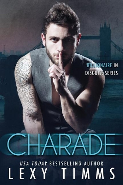 Charade: Billionaire Steamy Romance by Lexy Timms 9781986274470