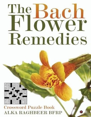 The Bach Flower Remedies: Crossword Puzzle Book by Alka Raghbeer Bfrp 9781946204431