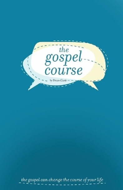 The Gospel Course: The Gospel Can Change the Course of Your Life. by Brian Clark 9781950004041
