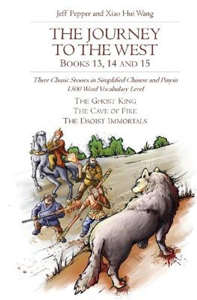 The Journey to the West, Books 13, 14 and 15: Three Classic Stories in Simplified Chinese and Pinyin, 1500 Word Vocabulary Level by Jeff Pepper 9781952601545