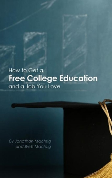 How to Get a Free College Education and a Job You Love by Jonathan Machtig 9781954236035