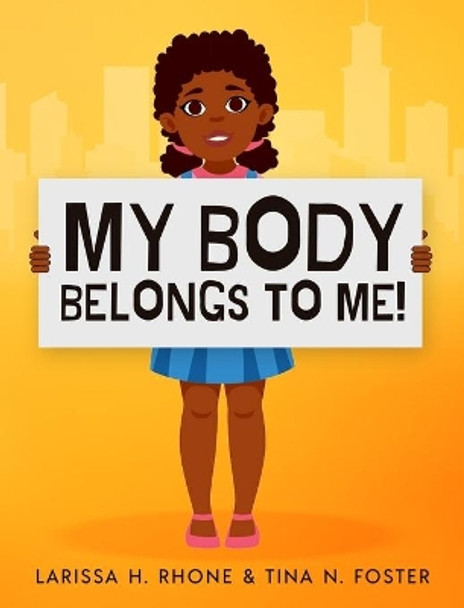 My Body Belongs To Me!: A book about body ownership, healthy boundaries and communication by Larissa H Rhone 9781954553064