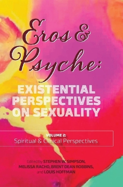 Eros & Psyche (Volume 2: Clinical & Spiritual Perspectives): Existential Perspectives on Sexuality by Stephen Simpson 9781955737319