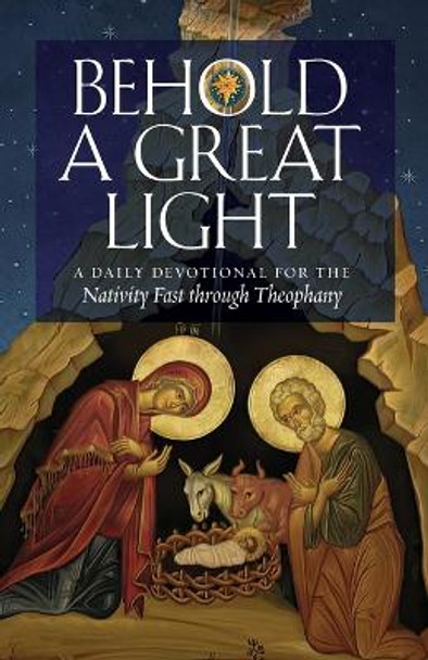 Behold a Great Light: A Daily Devotional for the Nativity Fast through Theophany by Fr Basil Ross Aden 9781955890526