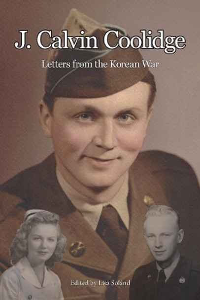 J. Calvin Coolidge: Letters from the Korean War by Lisa Soland 9781956218190