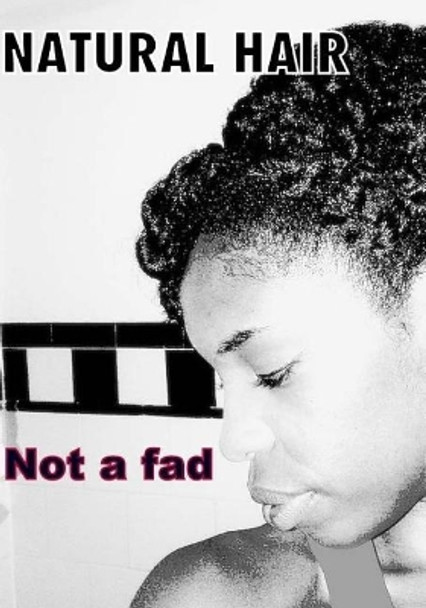 Natural Hair: Not a Fad by Sonja Kenyatta Gray 9781973832843