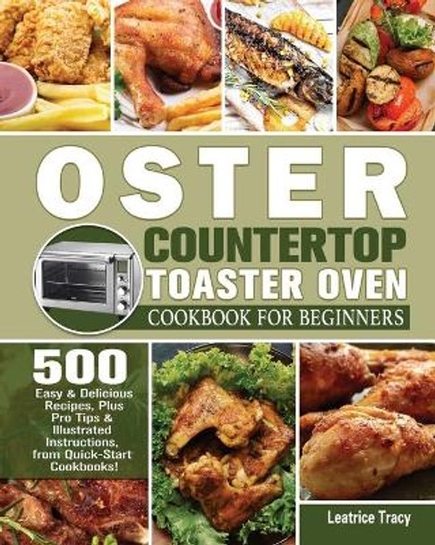 Oster Countertop Toaster Oven Cookbook for Beginners by Leatrice Tracy 9781801246804