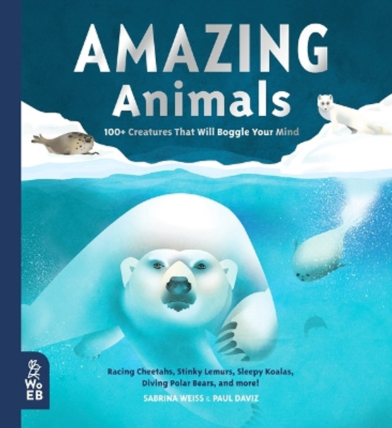 Amazing Animals: 100+ Creatures That Will Boggle Your Mind by Sabrina Weiss 9781912920365