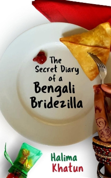 The Secret Diary of a Bengali Bridezilla: Hilarious women's fiction with a WOC twist by Halima Khatun 9781916318335