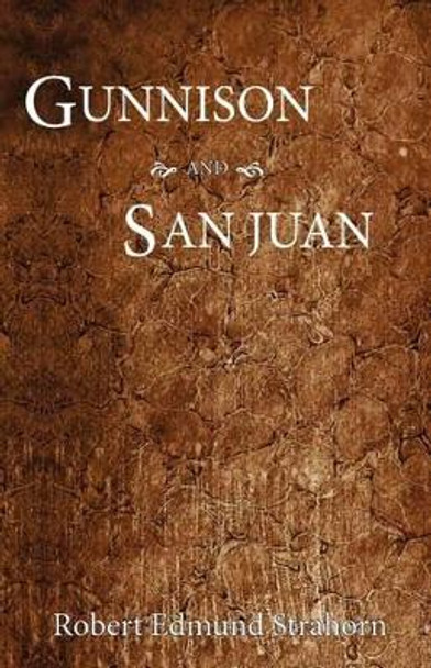Gunnison and San Juan by Robert E Strahorn 9781937851002