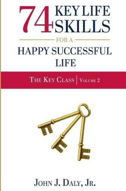 74 Life Skills for a Happy, Successful Life by John J Daly Jr 9781939564702