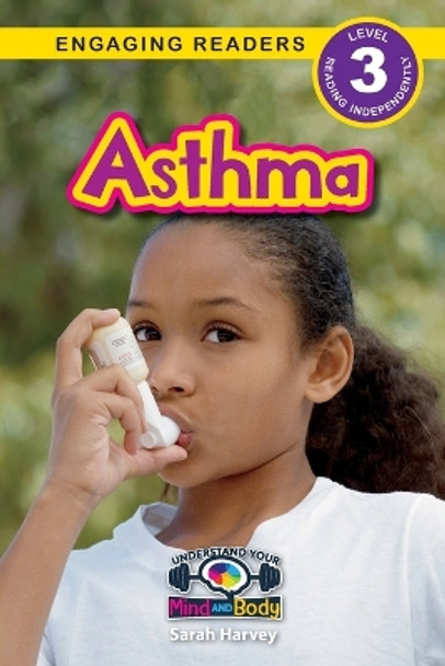 Asthma: Understand Your Mind and Body (Engaging Readers, Level 3) by Sarah Harvey 9781774768723