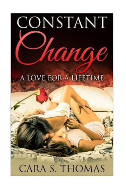 Lesbian Romance: Constant Change (A Love of A Lifetime) by Cara S Thomas 9781517252113