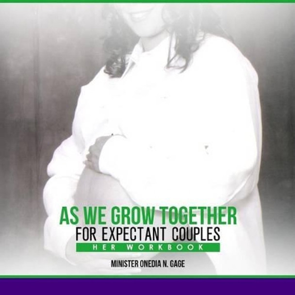 As We Grow Together Her Workbook: For Expecting Couples by Onedia Nicole Gage 9781939311986