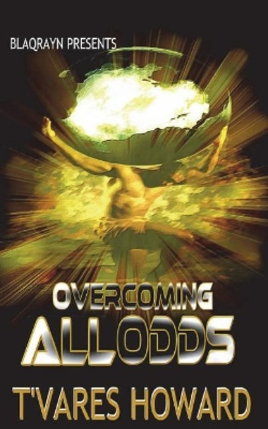 Overcoming ALL Odds by T'Vares Howard 9781979773997