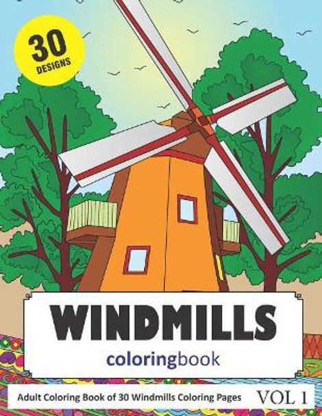 Windmills Coloring Book: 30 Coloring Pages of Windmill Designs in Coloring Book for Adults (Vol 1) by Sonia Rai 9781790407255