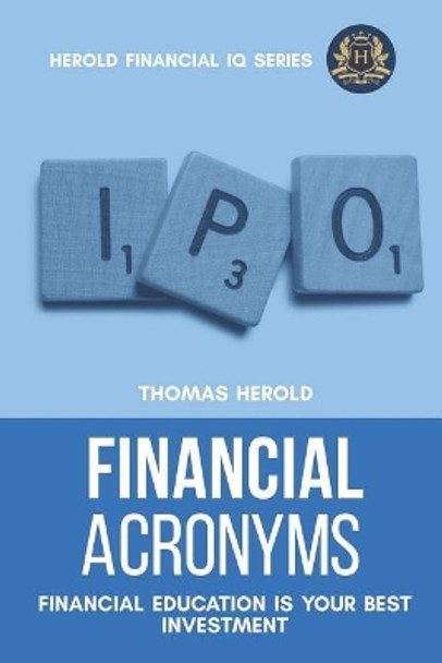 Financial Acronyms - Financial Education Is Your Best Investment by Thomas Herold 9781798927663