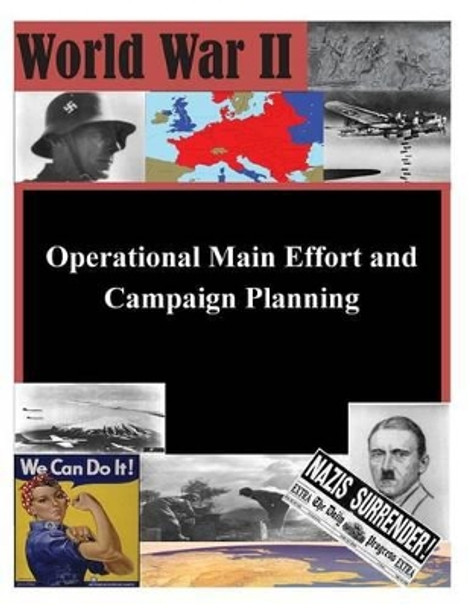 Operational Main Effort and Campaign Planning by School of Advanced Military Studies 9781511734011