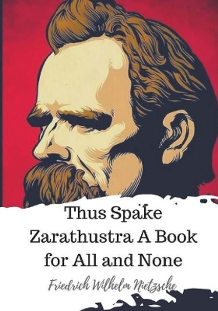 Thus Spake Zarathustra a Book for All and None by Friedrich Wilhelm Nietzsche 9781720324034