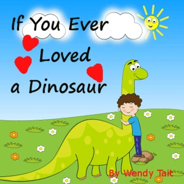 If You Ever Loved a Dinosaur by Wendy Tait 9781730916564